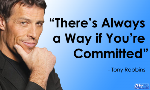 "There's Always a Way if You're Committed" - Tony Robbins